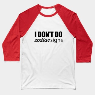 I Don't Do Zodiac Signs Baseball T-Shirt